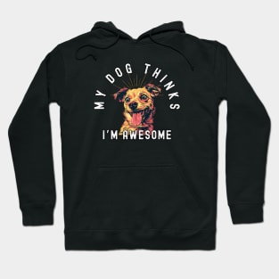 Funny Chihuahua T-Shirt - "My Dog Thinks I'm Awesome" - Perfect for Dog Lovers! Hoodie